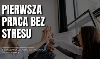 Pierwsza praca bez stresu